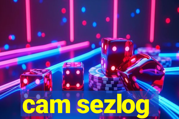 cam sezlog